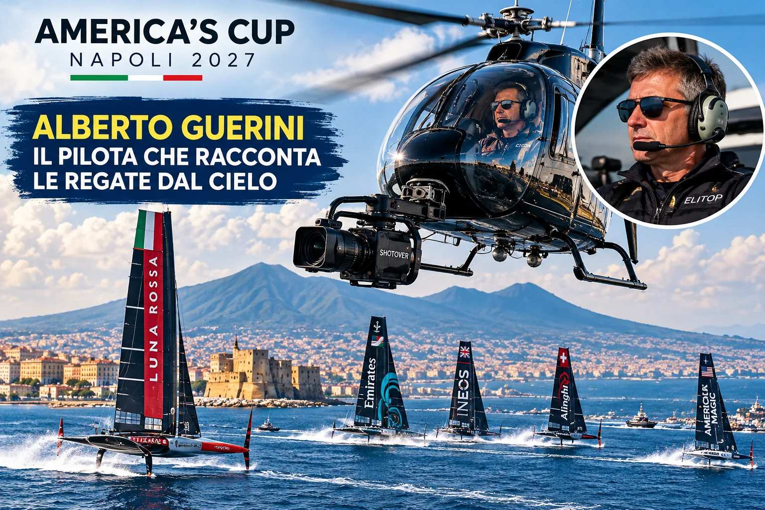 🚁 America’s Cup Naples 2027: Alberto Guerini, the Pilot Bringing the Racing Action to Life from Above